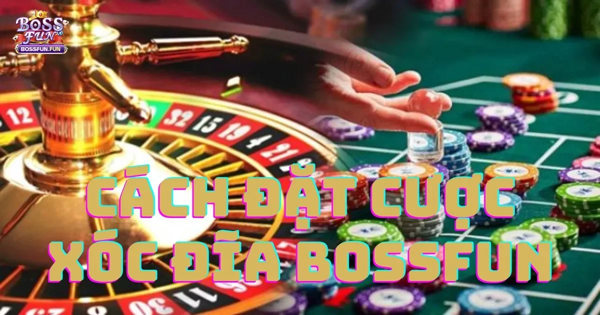 Cách Đặt Cược Xóc Đĩa Bossfun: Hướng Dẫn Chi Tiết