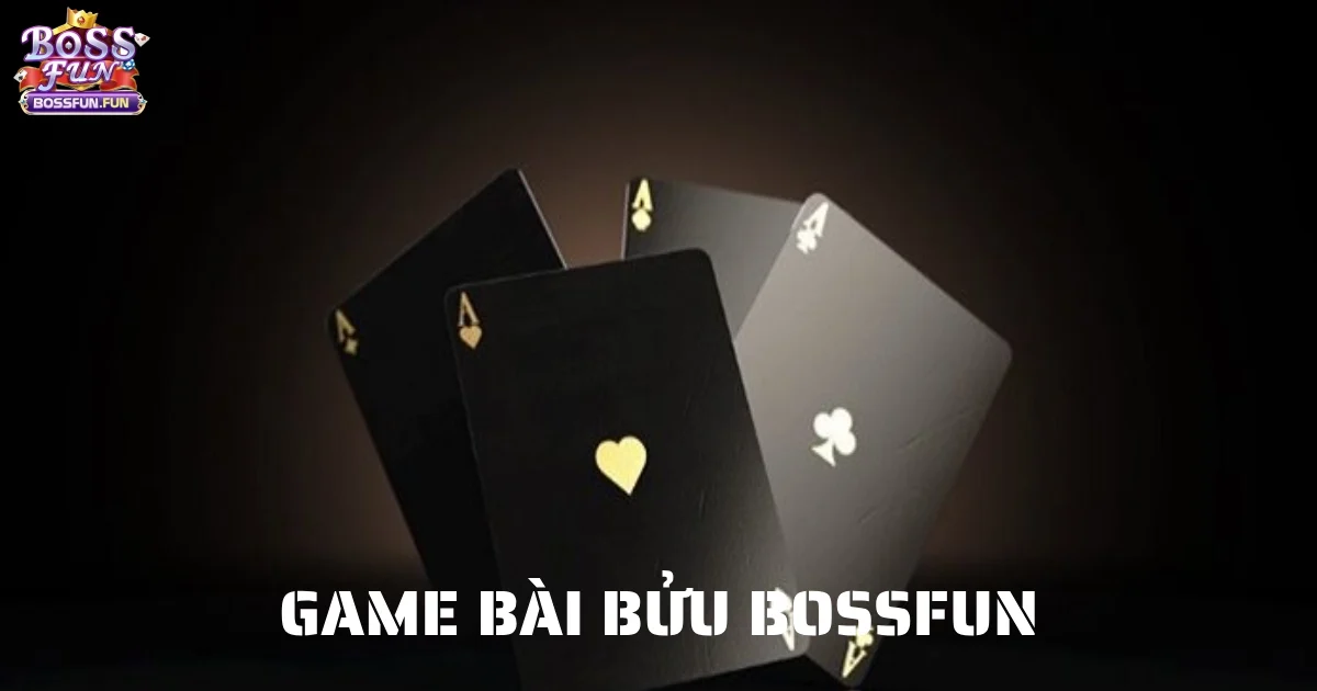 Game Bài Bửu Bossfun Là Gì? Cách Chơi Dành Cho Người Mới 1 game bai buu bossfun 6
