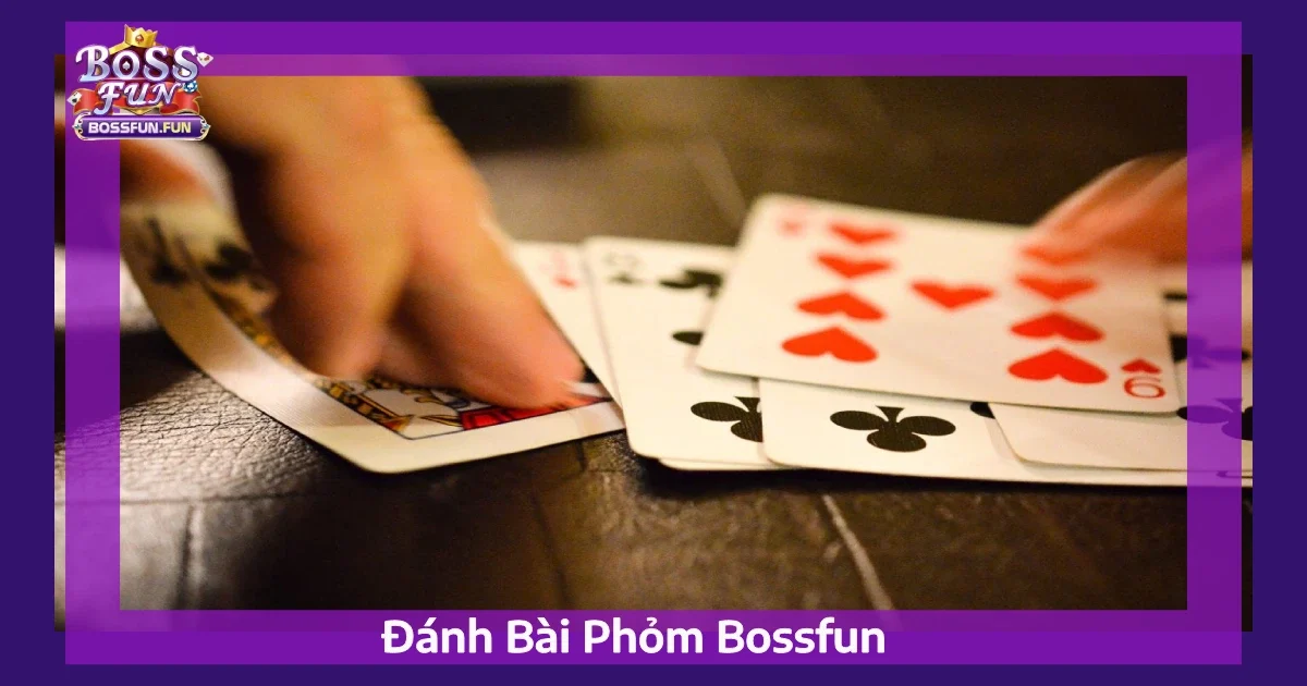 Cách Đánh Bài Phỏm Bossfun: Mẹo Chính Xác Từ Chuyên Gia 4 Mẹo Đánh Bài Phỏm Chính Xác