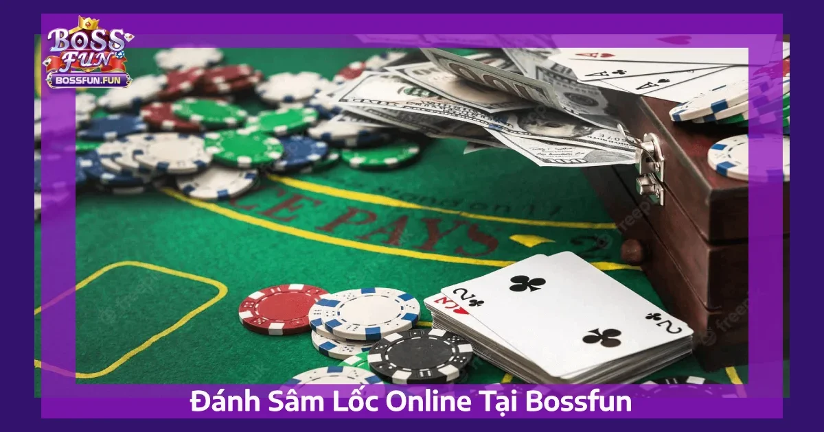 Đánh Sâm Lốc Online Bossfun: Hướng Dẫn Đầy Đủ & Hiệu Quả 4 Hướng Dẫn Cách Đánh Sâm Lốc Online Hiệu Quả