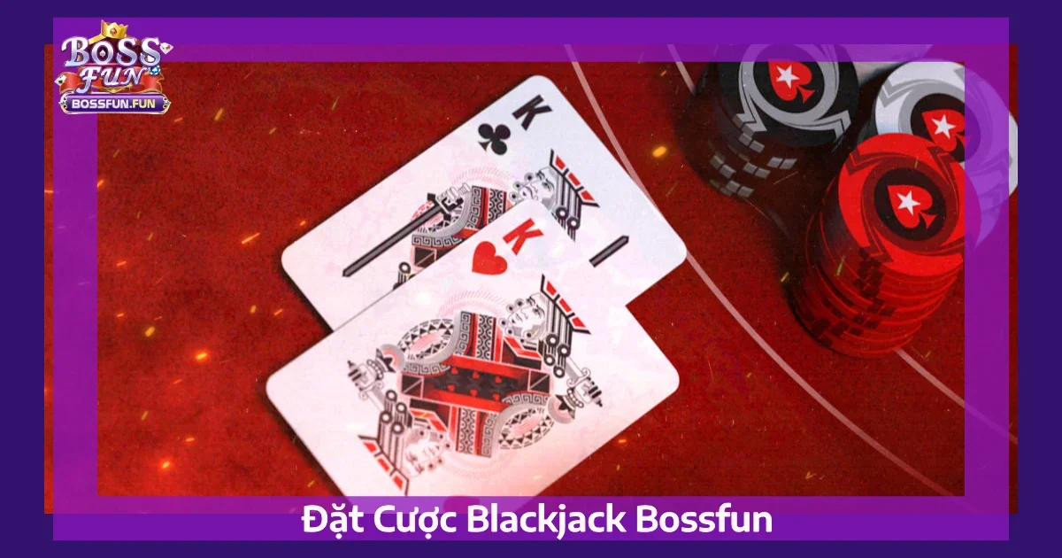 Đặt Cược Blackjack Tại Bossfun: Cách Chơi & Mẹo Hiệu Quả 3 Mẹo Đặt Cược Blackjack Chính Xác